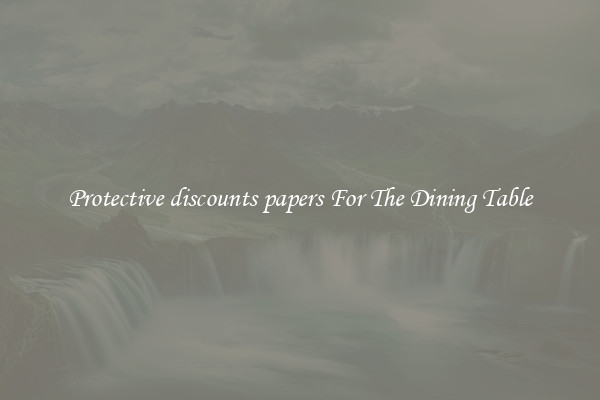 Protective discounts papers For The Dining Table