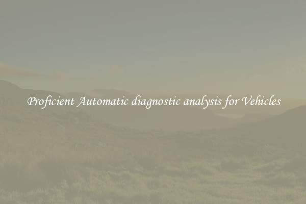 Proficient Automatic diagnostic analysis for Vehicles