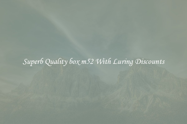 Superb Quality box m52 With Luring Discounts