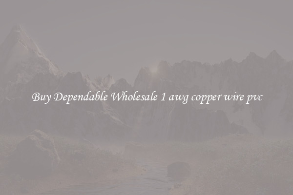 Buy Dependable Wholesale 1 awg copper wire pvc