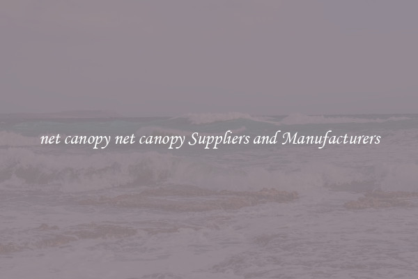 net canopy net canopy Suppliers and Manufacturers