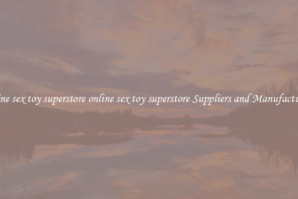 online sex toy superstore online sex toy superstore Suppliers and Manufacturers