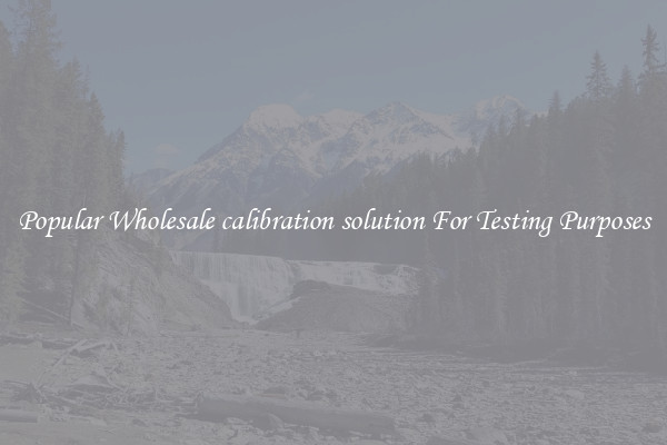Popular Wholesale calibration solution For Testing Purposes