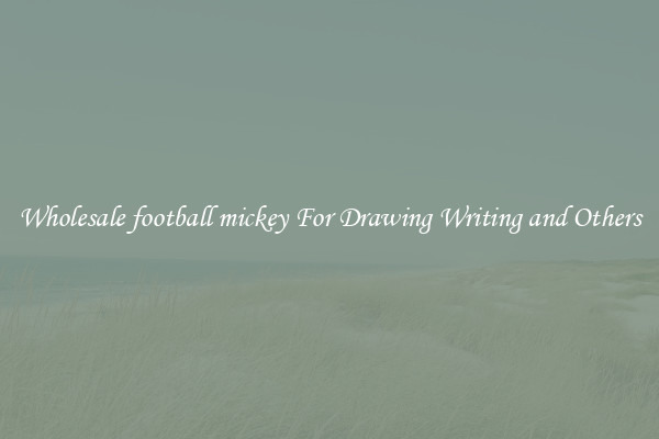 Wholesale football mickey For Drawing Writing and Others