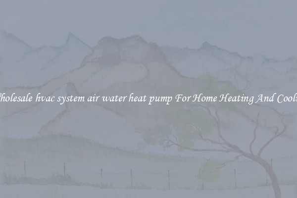 Wholesale hvac system air water heat pump For Home Heating And Cooling