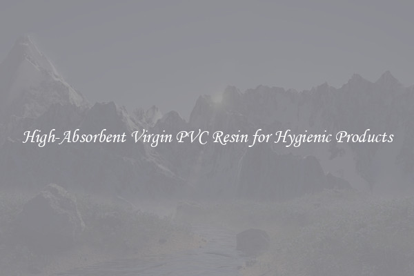 High-Absorbent Virgin PVC Resin for Hygienic Products